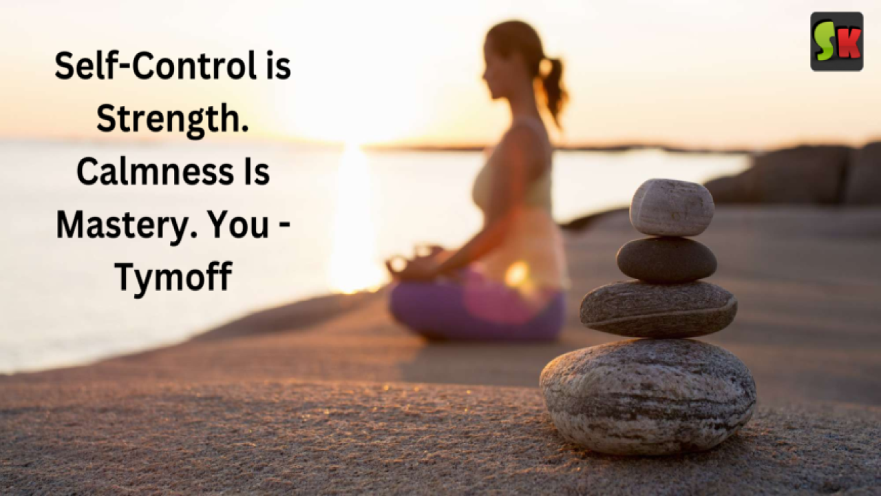 Self-control is Strength. Calmness is Mastery. You - Tymoff
