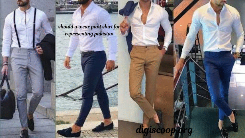 should u wear pant shirt for representing pakistan