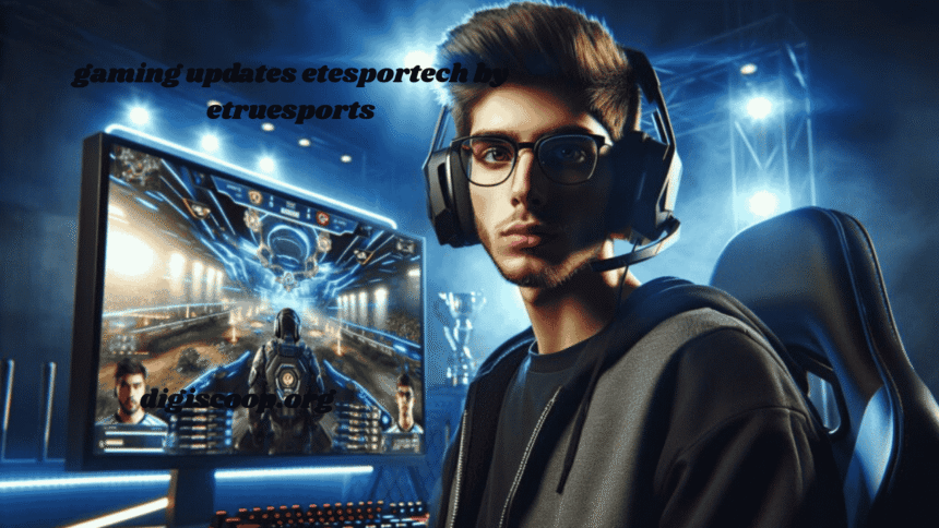 gaming updates etesportech by etruesports