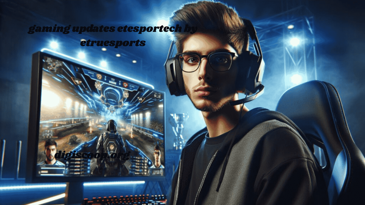 gaming updates etesportech by etruesports