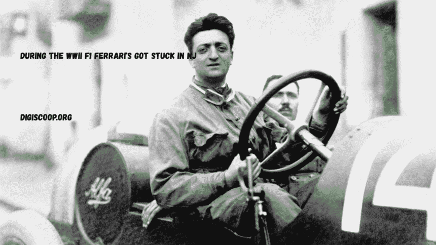 during the wwii f1 ferrari's got stuck in nj